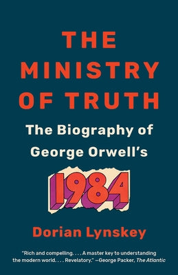 The Ministry of Truth: The Biography of George Orwell's 1984 Paperback Anchor Books
