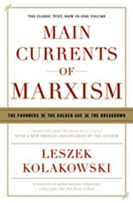 Main Currents of Marxism: The Founders - The Golden Age - The Breakdown W. W. Norton & Company