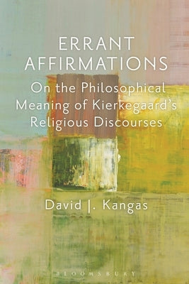 Errant Affirmations: On the Philosophical Meaning of Kierkegaard's Religious Discourses Paperback Bloomsbury Publishing PLC