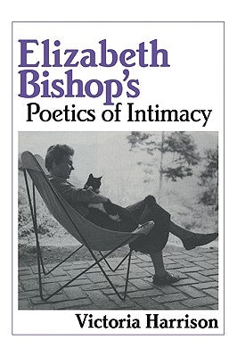 Elizabeth Bishop's Poetics of Intimacy Paperback Cambridge University Press