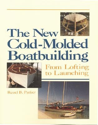 The New Cold-Molded Boatbuilding: From Lofting to Launching by Parker, Reuel