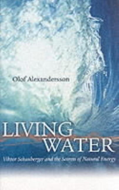 Living Water: Viktor Schauberger and the Secrets of Natural Energy by Alexandersson, Olof