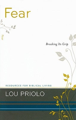 Fear: Breaking Its Grip by Priolo, Lou