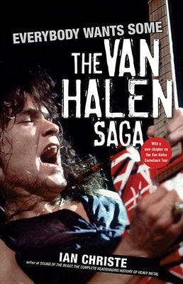 Everybody Wants Some: The Van Halen Saga by Christe, Ian