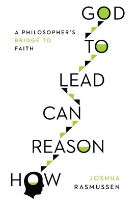 How Reason Can Lead to God: A Philosopher's Bridge to Faith Paperback IVP Academic