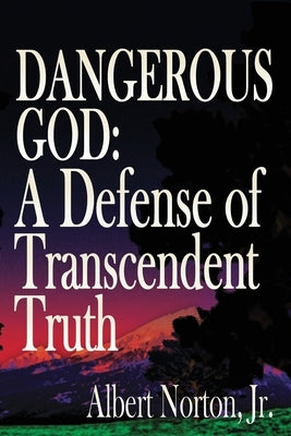 Dangerous God: A Defense of Transcendent Truth Paperback World Encounter Institute/New English Review