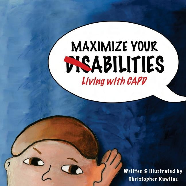 Maximize Your Abilities - Living with CAPD: Central Auditory Processing Disorder Paperback Createspace Independent Publishing Platform