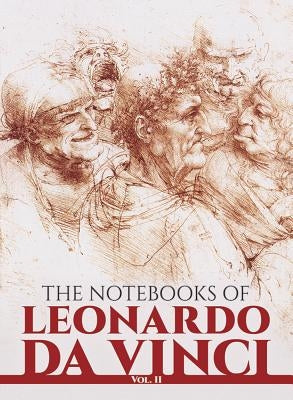 The Notebooks of Leonardo Da Vinci, Vol. II by Leonardo Da Vinci