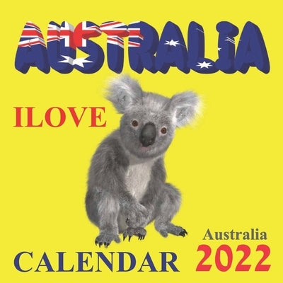 Ilove Australia Calendar 2022: Australia Calendar 2022,12 Month Calendar, National Parks, Kangaroo, Koala, ..... Paperback Independently Published