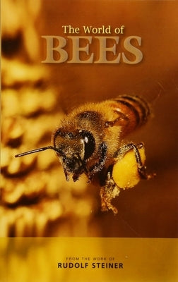 The World of Bees: From the Work of Rudolf Steiner by Steiner, Rudolf