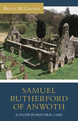 Samuel Rutherford of Anwoth: A Study in Pastoral Care Paperback Reformation Heritage Books