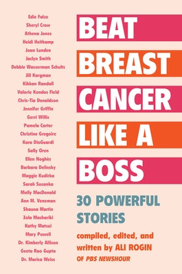 Beat Breast Cancer Like a Boss: 30 Powerful Stories by Rogin, Ali