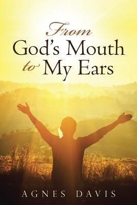 From God's Mouth to My Ears Paperback WestBow Press