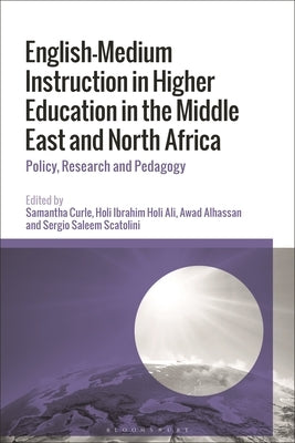English-Medium Instruction in Higher Education in the Middle East and North Africa: Policy, Research and Pedagogy by Curle, Samantha