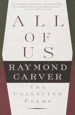 All of Us: The Collected Poems by Carver, Raymond