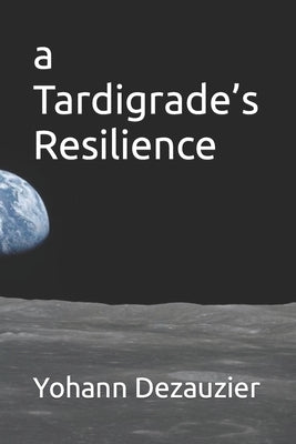 A Tardigrade's Resilience Paperback Independently Published