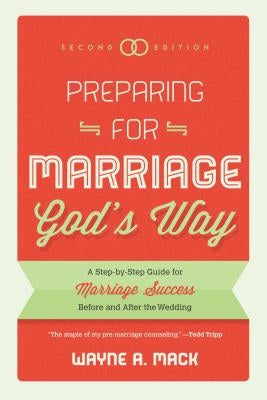 Preparing for Marriage God's Way: A Step-By-Step Guide for Marriage Success Before and After the Wedding P & R Publishing