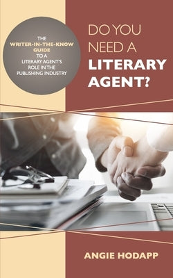 Do You Need a Literary Agent?: The Writer-in-the-Know Guide to a Literary Agent's Role in the Publishing Industry Paperback Traderscape Publishing