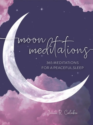 Moon Meditations: 365 Nighttime Reflections for a Peaceful Sleep by Calabro, Jenna