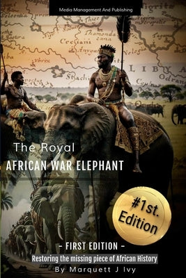 The Royal African War Elephant: Restoring the missing piece of African History Paperback Media Management and Publishing LLC