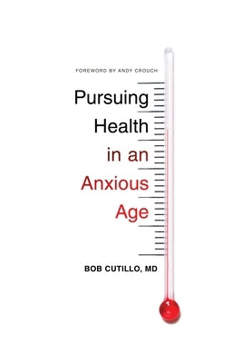 Pursuing Health in an Anxious Age by Cutillo, Bob