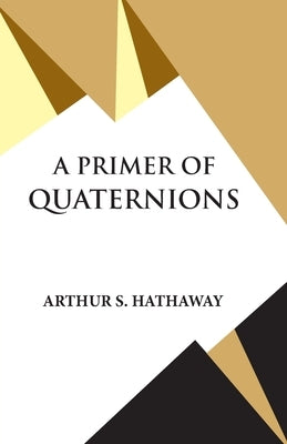 A Primer Of Quaternions Paperback Hawk Press