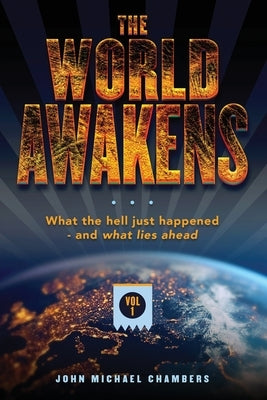 The World Awakens: What the Hell Just Happened-and What Lies Ahead (Volume One) Paperback Outskirts Press
