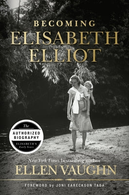 Becoming Elisabeth Elliot by Vaughn, Ellen