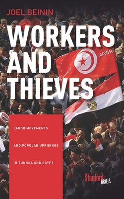 Workers and Thieves: Labor Movements and Popular Uprisings in Tunisia and Egypt Paperback Stanford Briefs
