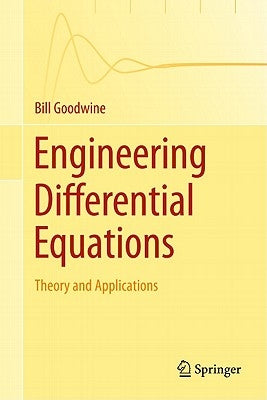 Engineering Differential Equations: Theory and Applications by Goodwine, Bill