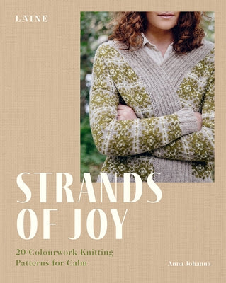 Strands of Joy: 20 Colourwork Knitting Patterns for Calm by Laine