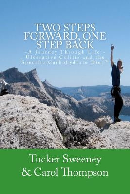 Two Steps Forward, One Step Back: A Journey Through Life, Ulcerative Colitis, and the Specific Carbohydrate Diet by Thompson, Carol