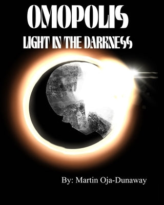 Omopolis: Light in the Darkness by Oja-Dunaway, Martin