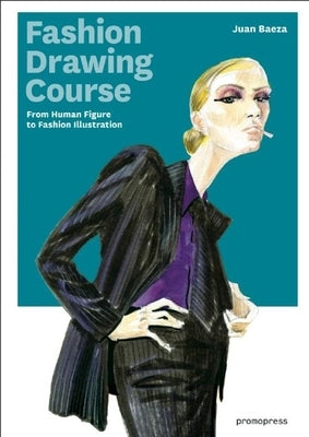 Fashion Drawing Course: From Human Figure to Fashion Illustration by Baeza, Juan