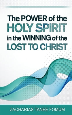 The Power of The Holy Spirit in The Winning of The Lost to Christ Paperback Independently Published