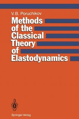 Methods of the Classical Theory of Elastodynamics by Poruchikov, Vladimir B.