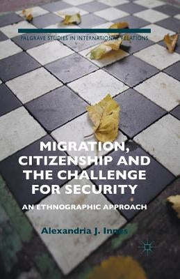 Migration, Citizenship and the Challenge for Security: An Ethnographic Approach Paperback Palgrave MacMillan