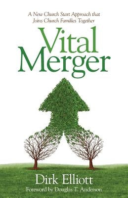 Vital Merger: A New Church Start Approach That Joins Church Families Together Paperback Fun & Done Press