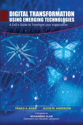 Digital Transformation using Emerging Technologies: A CxO's Guide to Transform your Organization Paperback Independently Published