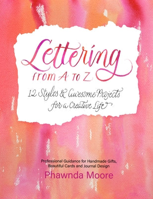 Lettering from A to Z: 12 Styles & Awesome Projects for a Creative Life (Calligraphy, Printmaking, Hand Lettering) by Moore, Phawnda