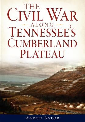 The Civil War Along Tennessee's Cumberland Plateau Paperback History Press