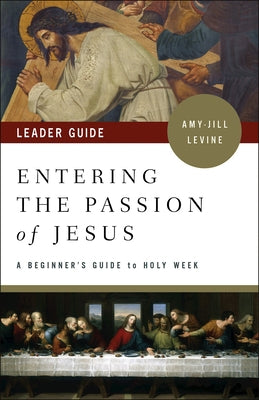 Entering the Passion of Jesus Leader Guide: A Beginner's Guide to Holy Week Paperback Abingdon Press