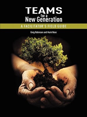 Teams for a New Generation: A Facilitator's Field Guide by Robinson, Greg