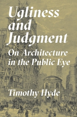 Ugliness and Judgment: On Architecture in the Public Eye Paperback Princeton University Press
