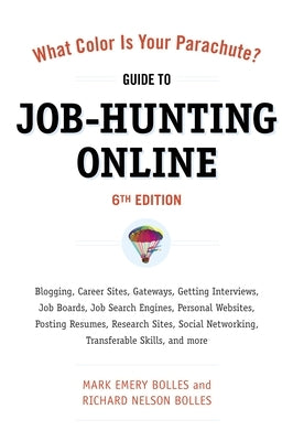 What Color Is Your Parachute? Guide to Job-Hunting Online: Blogging, Career Sites, Gateways, Getting Interviews, Job Boards, Job Search Engines, Perso by Bolles, Mark Emery