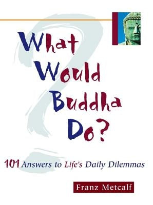 What Would Buddha Do?: 101 Answers to Life's Daily Dilemmas Paperback Bookpack Inc