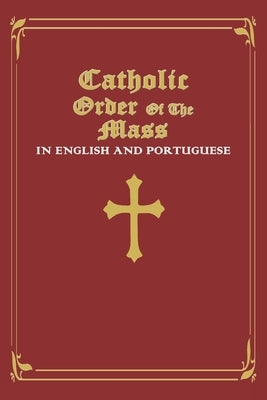 Catholic Order of the Mass in English and Portuguese: (Red Cover Edition) Paperback Independently Published