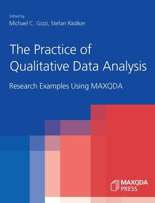 The Practice of Qualitative Data Analysis: Research Examples Using MAXQDA Maxqda Press