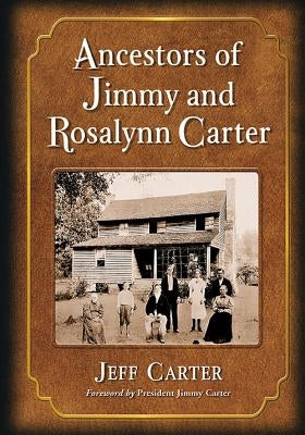 Ancestors of Jimmy and Rosalynn Carter by Carter, Jeff