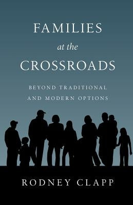 Families at the Crossroads: Beyond Tradition & Modern Options by Clapp, Rodney